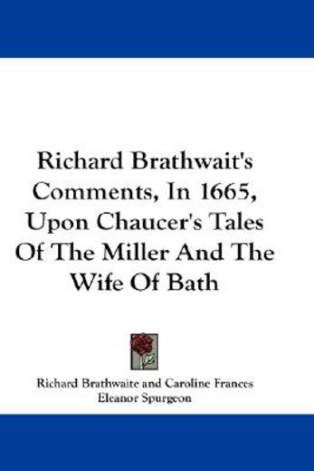richard brathwait´s comments, in 1665, upon chaucer´s tales of the miller and the wife of bath