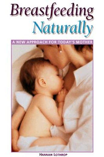 breastfeeding naturally,a new approach for today´s mother