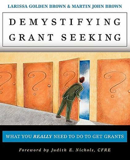demystifying grant seeking,what you really need to do to get grants (en Inglés)