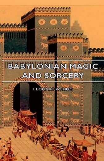 babylonian magic and sorcery,the prayers for the lifting of the hand - the cuneiform texts of a broup of babylonian and assyrian