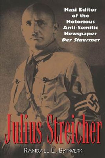 julius streicher,nazi editor of the notorious anti-semitic newspaper der sturmer (en Inglés)