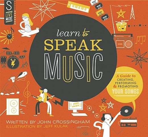 learn to speak music,a guide to creating, performing, and promoting your songs
