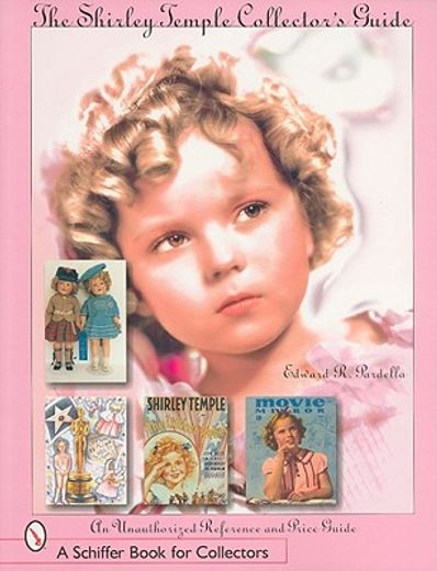 the shirley temple collector´s guide,an unauthorized reference and price guide