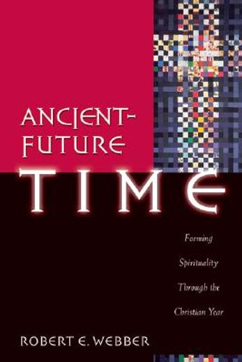 ancient-future time,forming spirituality through the christian year