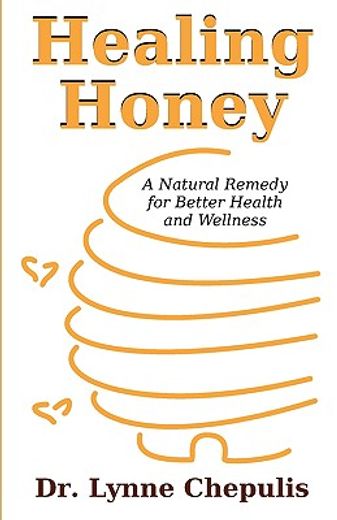healing honey: a natural remedy for better health and wellness