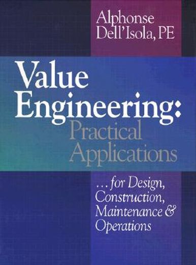value engineering,practical applications...for design, construction, maintenance & operations