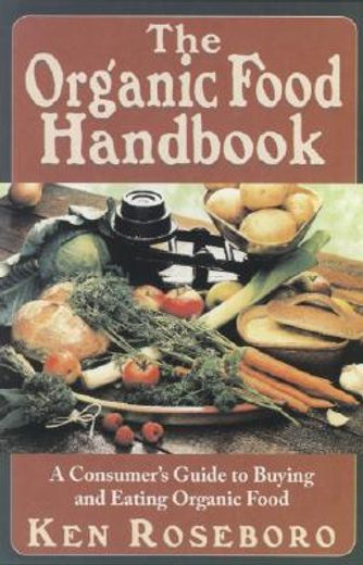 the organic food handbook,a consumer´s guide to buying and eating organic food
