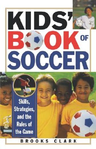 kids´ book of soccer,skills, strategies, and the rules of the game