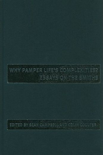 why pamper life`s complexities?,essays on the smiths