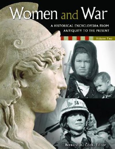 Women and War: A Historical Encyclopedia from Antiquity to the Present [2 Volumes]