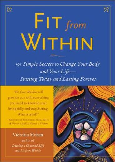 fit from within,101 simple secrets to change your body and your life--starting today and lasting forever (en Inglés)