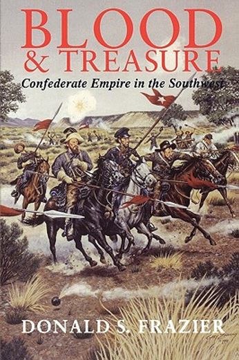 blood & treasure,confederate empire in the southwest