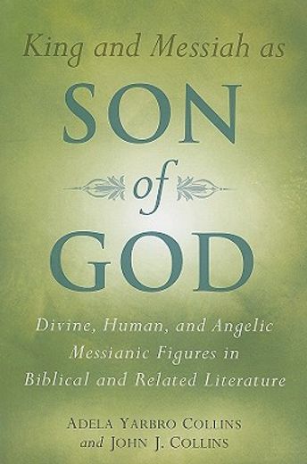 king and messiah as son of god,divine, human, and angelic messianic figures in biblical and related literature (en Inglés)