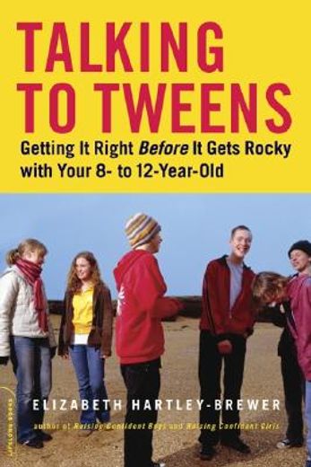 talking to tweens,getting it right before it gets rocky with your 8- to 12-year-old (en Inglés)