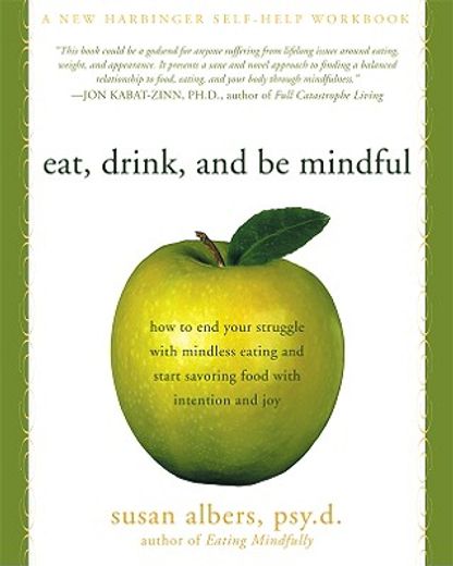 eat, drink and be mindful,how to end your struggle with mindless eating and start savoring food with intention and joy