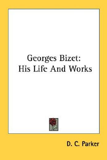 georges bizet,his life and works