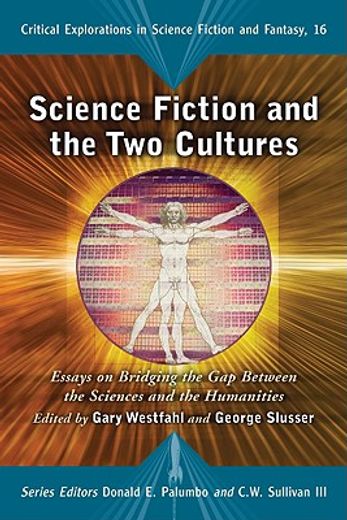 science fiction and the two cultures,essays on bridging the gap between the sciences and the humanities