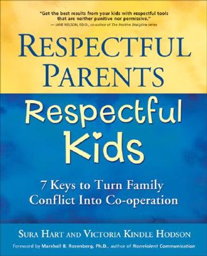 respectful parents, respectful kids,7 keys to turn family conflict into co-operation (en Inglés)