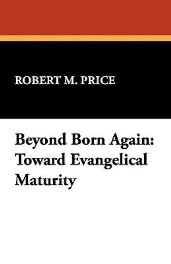 beyond born again: toward evangelical maturity