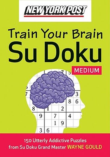 new york post train your brain su doku,medium: 150 utterly addictive puzzles (in English)