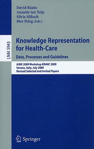 knowledge representation for health-care,data, processes and guidelines: aime 2009 workshop kr4hc 2009, verona, italy, july 19, 2009, revised