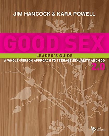 good sex 2.0,a whole-person approach to teenage sexuality and god