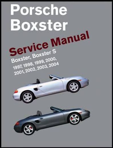 porsche boxster, boxster s service manual: 1997, 1998, 1999, 2000, 2001, 2002, 2003, 2004: 2.5 liter, 2.7 liter, 3.2 liter engines (en Inglés)