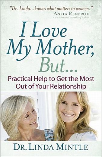 i love my mother, but...,practical help to get the most out of your relationship (en Inglés)