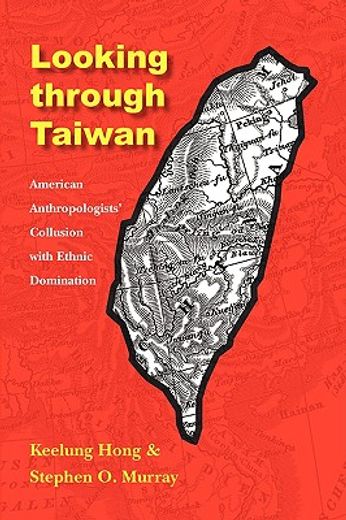 looking through taiwan,american anthropologists´ collusion with ethnic domination