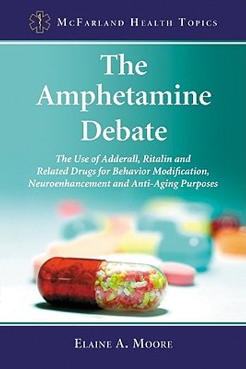 the amphetamine debate,the use of adderall, ritalin and related drugs for behavior modification, neuroenhancement and anti-