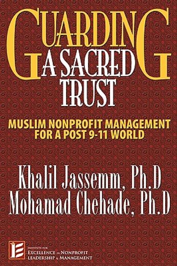 guarding a sacred trust,muslim nonprofit management for post-911 world (en Inglés)