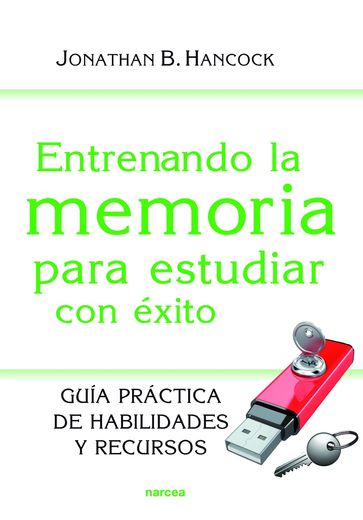 Entrenando la Memoria Para Estudiar con Éxito: Guía Práctica de Habilidades y Recursos (in Spanish)