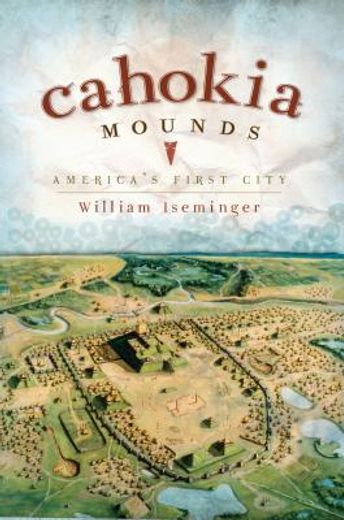 cahokia mounds,america´s first city (en Inglés)