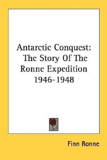 antarctic conquest,the story of the ronne expedition 1946-1948