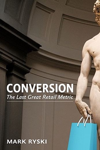 conversion,the last great retail metric (en Inglés)
