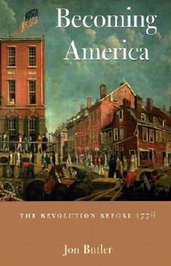 becoming america,the revolution before 1776