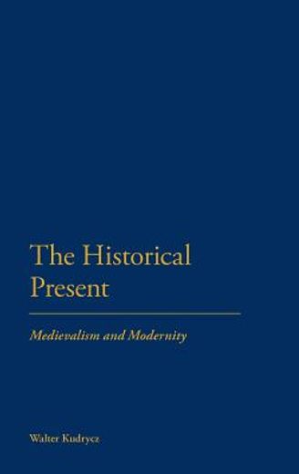 the historical present,medievalism and modernity