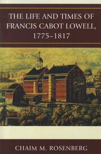 life and times of francis cabot lowell, 1775-1817