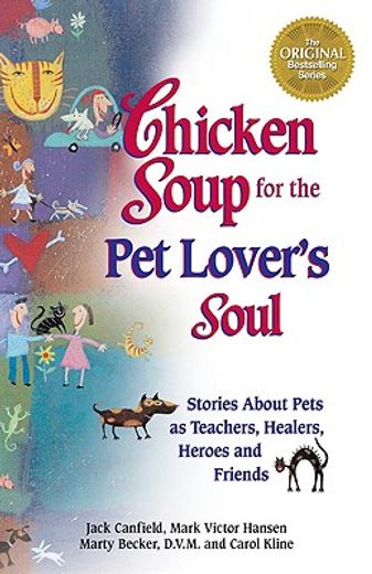 chicken soup for the pet lover´s soul,stories about pets as teachers, healers, heroes, and friends