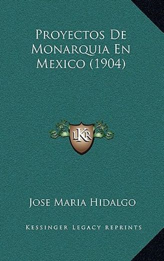 proyectos de monarquia en mexico (1904)