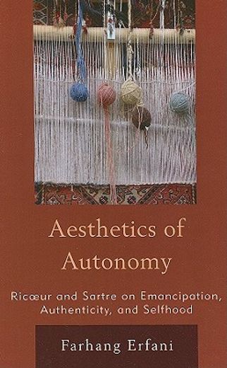 aesthetics of autonomy,ricandur and sartre on emancipation, authenticity, and selfhood