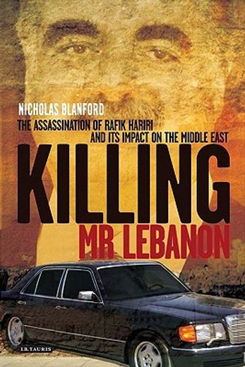 killing mr. lebanon,the assasination of rafik hariri and its impact on the middle east
