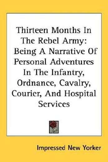 thirteen months in the rebel army: being