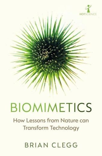 Biomimetics: How Lessons From Nature can Transform Technology (Hot Science) (en Inglés)