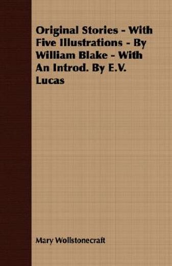 original stories - with five illustrations - by william blake - with an introd. by e.v. lucas