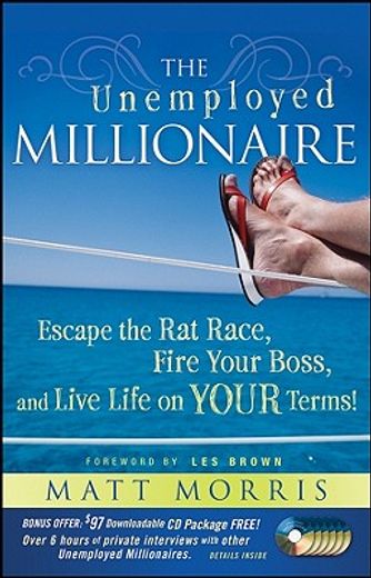 the unemployed millionaire,escape the rat race, fire your boss and live life on your terms!
