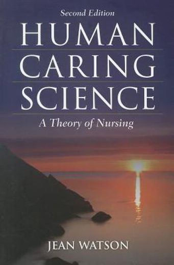 Human Caring Science 2e: A Theory of Nursing (en Inglés)