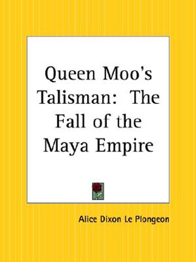 queen moo´s talisman,the fall of the maya empire