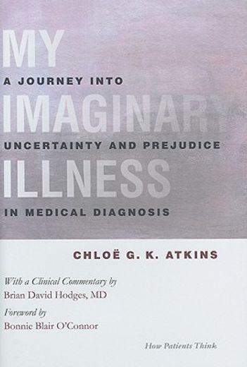 my imaginary illness,a journey into uncertainty and prejudice in medical diagnosis