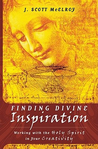 finding divine inspiration,working with the holy spirit in your creativity (en Inglés)
